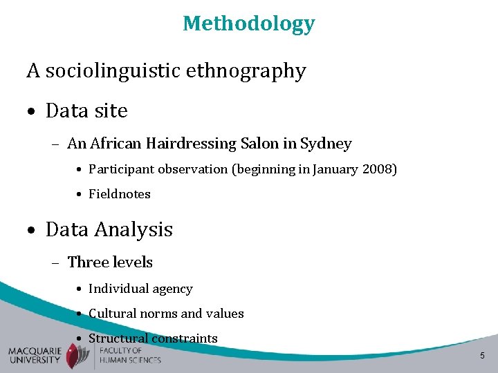 Methodology A sociolinguistic ethnography • Data site – An African Hairdressing Salon in Sydney Methodology A sociolinguistic ethnography • Data site – An African Hairdressing Salon in Sydney