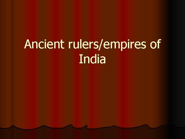 Ancient rulers/empires of India 