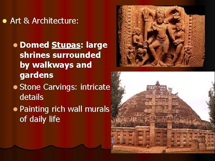 l Art & Architecture: l Domed Stupas: large shrines surrounded by walkways and gardens