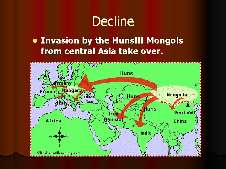Decline l Invasion by the Huns!!! Mongols from central Asia take over. 