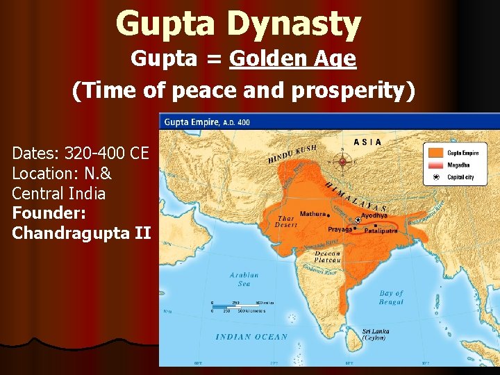 Gupta Dynasty Gupta = Golden Age (Time of peace and prosperity) Dates: 320 -400