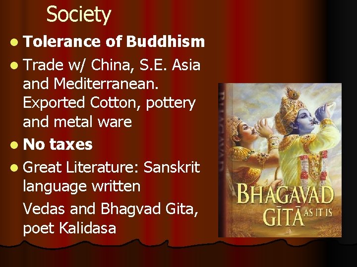 Society l Tolerance of Buddhism l Trade w/ China, S. E. Asia and Mediterranean.