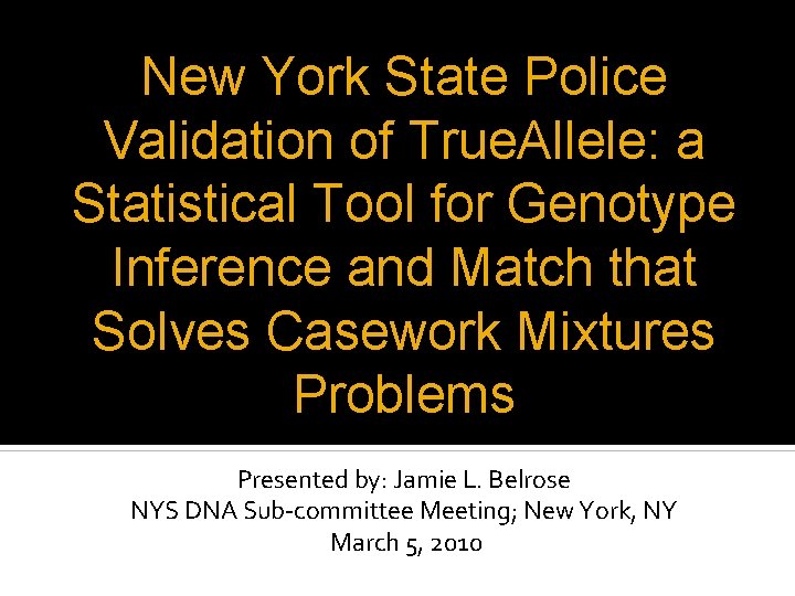 New York State Police Validation of True. Allele: a Statistical Tool for Genotype Inference