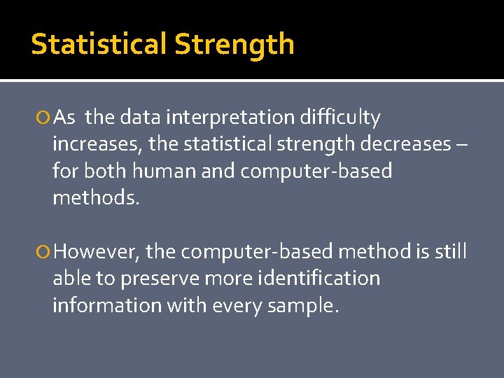 Statistical Strength As the data interpretation difficulty increases, the statistical strength decreases – for