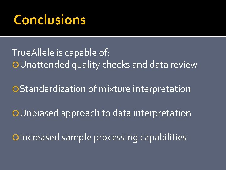 Conclusions True. Allele is capable of: Unattended quality checks and data review Standardization of
