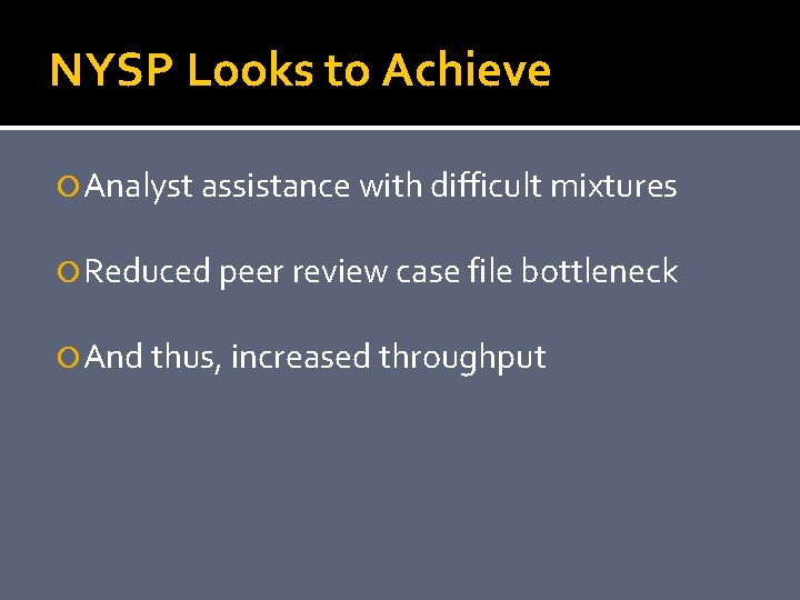 NYSP Looks to Achieve Analyst assistance with difficult mixtures Reduced peer review case file