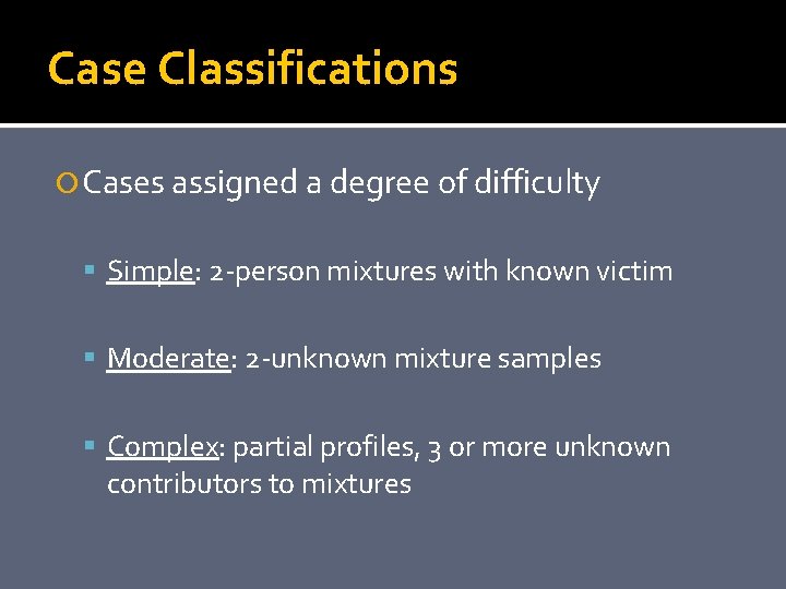 Case Classifications Cases assigned a degree of difficulty Simple: 2 -person mixtures with known