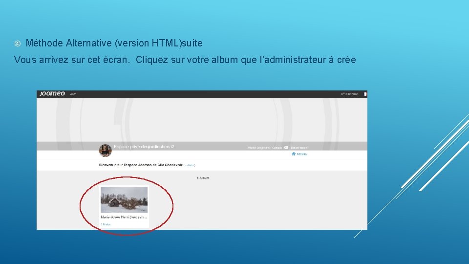  Méthode Alternative (version HTML)suite Vous arrivez sur cet écran. Cliquez sur votre album