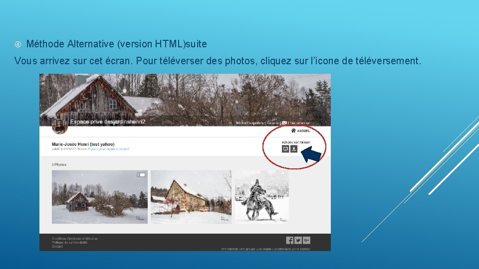  Méthode Alternative (version HTML)suite Vous arrivez sur cet écran. Pour téléverser des photos,