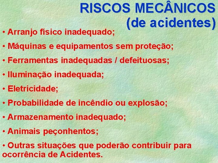 RISCOS MEC NICOS (de acidentes) • Arranjo físico inadequado; • Máquinas e equipamentos sem