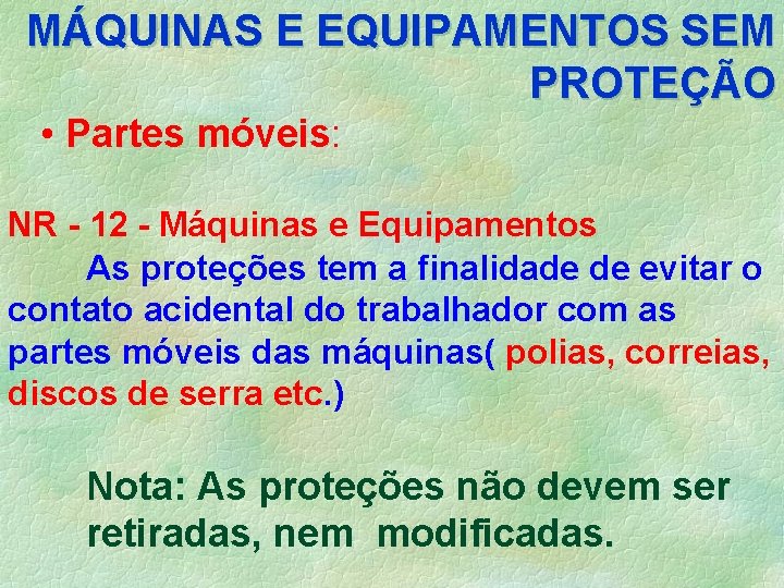 MÁQUINAS E EQUIPAMENTOS SEM PROTEÇÃO • Partes móveis: NR - 12 - Máquinas e