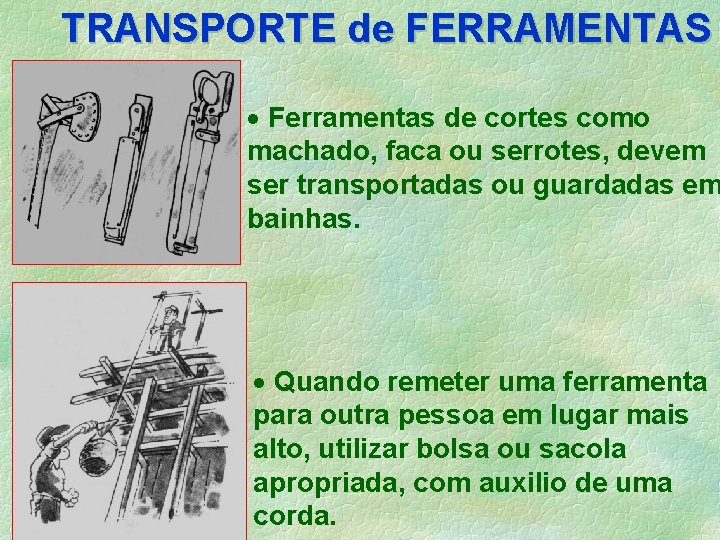 TRANSPORTE de FERRAMENTAS · Ferramentas de cortes como machado, faca ou serrotes, devem ser