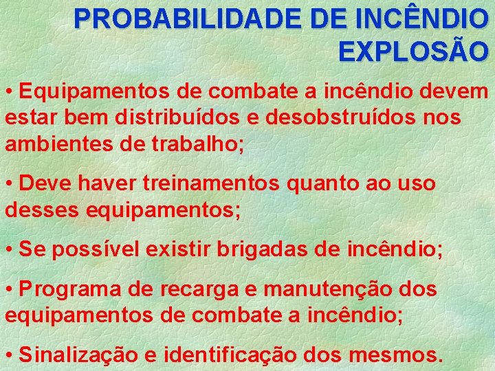 PROBABILIDADE DE INCÊNDIO EXPLOSÃO • Equipamentos de combate a incêndio devem estar bem distribuídos