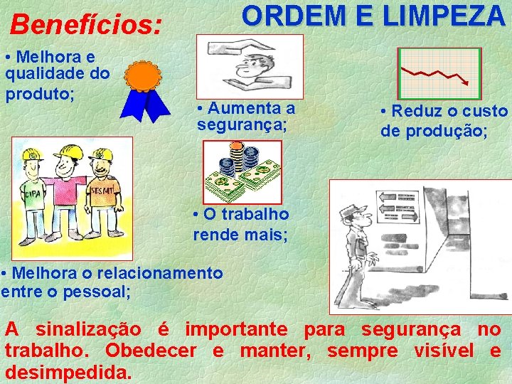 ORDEM E LIMPEZA Benefícios: • Melhora e qualidade do produto; • Aumenta a segurança;