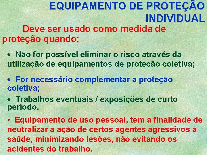 EQUIPAMENTO DE PROTEÇÃO INDIVIDUAL Deve ser usado como medida de proteção quando: · Não