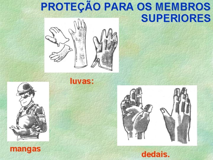 PROTEÇÃO PARA OS MEMBROS SUPERIORES luvas: mangas dedais. 