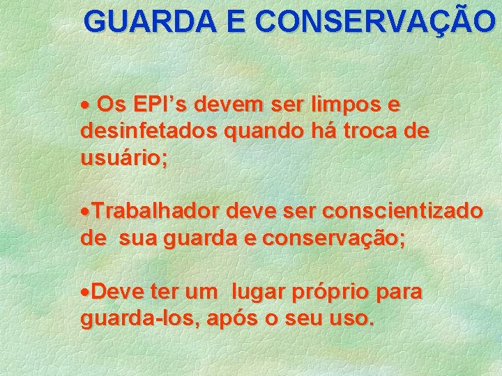 GUARDA E CONSERVAÇÃO · Os EPI’s devem ser limpos e desinfetados quando há troca