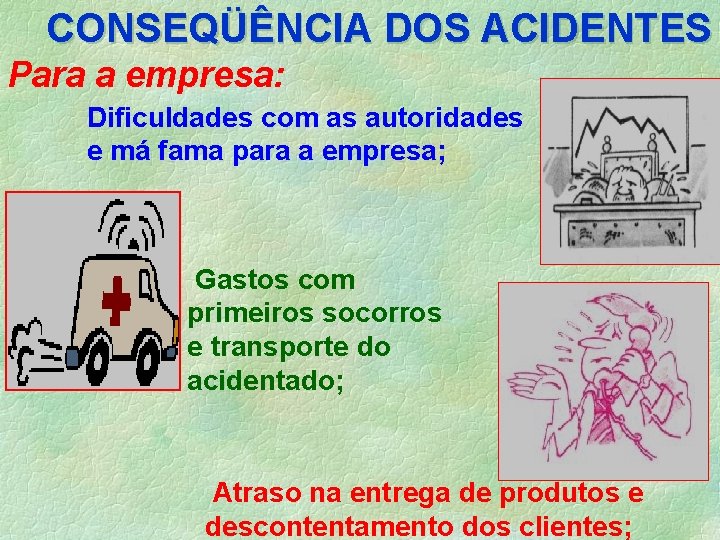 CONSEQÜÊNCIA DOS ACIDENTES Para a empresa: Dificuldades com as autoridades e má fama para