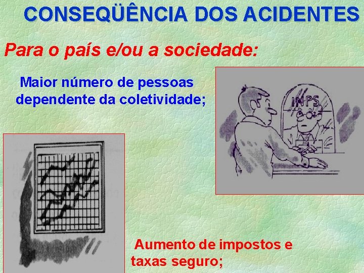 CONSEQÜÊNCIA DOS ACIDENTES Para o país e/ou a sociedade: Maior número de pessoas dependente