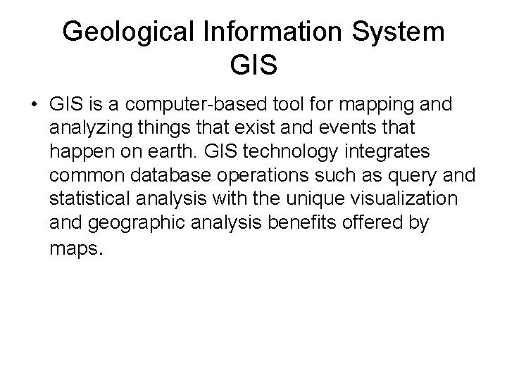 Geological Information System GIS • GIS is a computer-based tool for mapping and analyzing