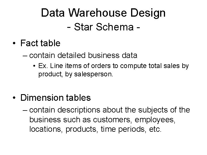 Data Warehouse Design - Star Schema • Fact table – contain detailed business data