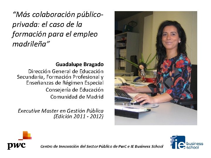 “Más colaboración públicoprivada: el caso de la formación para el empleo madrileña” Guadalupe Bragado