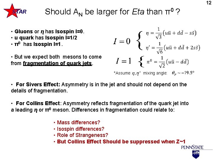12 STAR Should AN be larger for Eta than π0 ? • Gluons or
