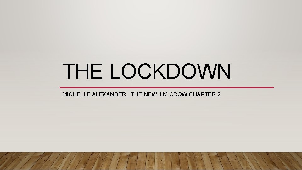 THE LOCKDOWN MICHELLE ALEXANDER: THE NEW JIM CROW CHAPTER 2 