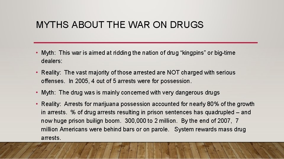 MYTHS ABOUT THE WAR ON DRUGS • Myth: This war is aimed at ridding