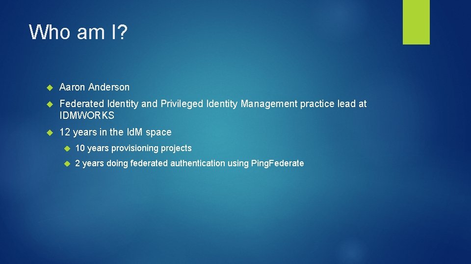 Who am I? Aaron Anderson Federated Identity and Privileged Identity Management practice lead at