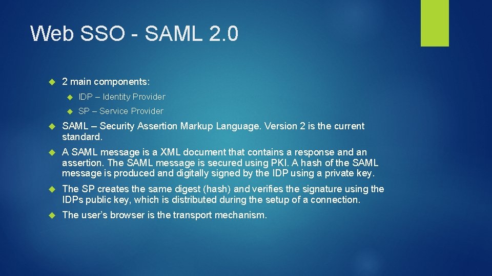 Web SSO - SAML 2. 0 2 main components: IDP – Identity Provider SP