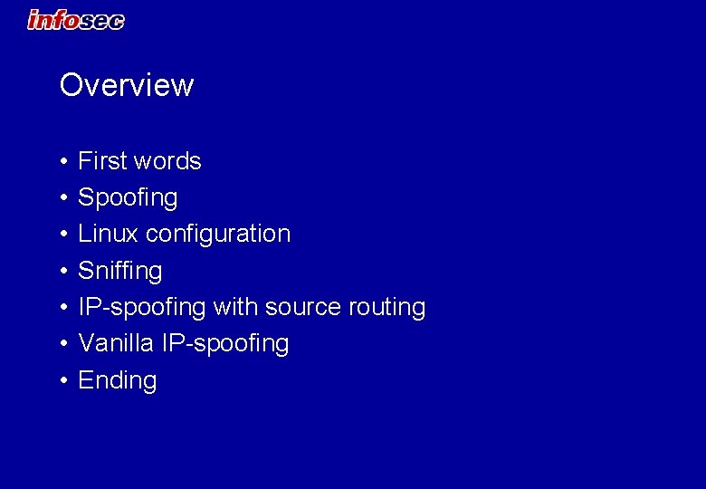 Overview • • First words Spoofing Linux configuration Sniffing IP-spoofing with source routing Vanilla