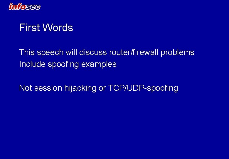 First Words This speech will discuss router/firewall problems Include spoofing examples Not session hijacking