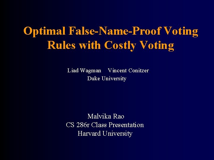Optimal False-Name-Proof Voting Rules with Costly Voting Liad Wagman Vincent Conitzer Duke University Malvika