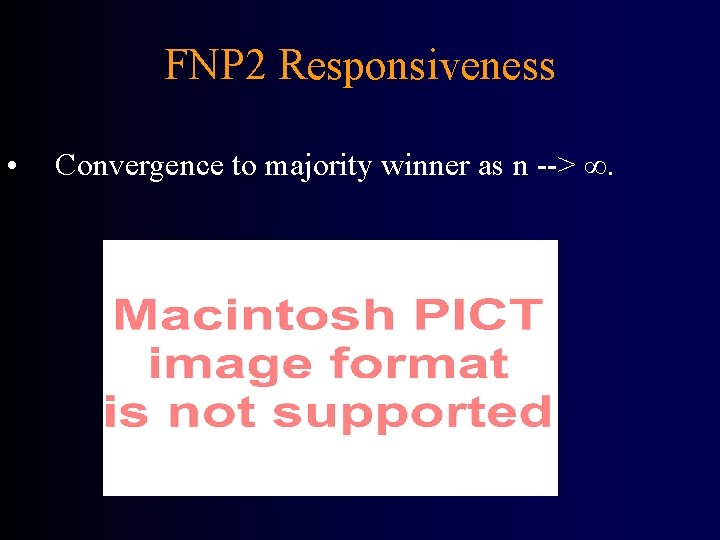 FNP 2 Responsiveness • Convergence to majority winner as n --> ∞. 