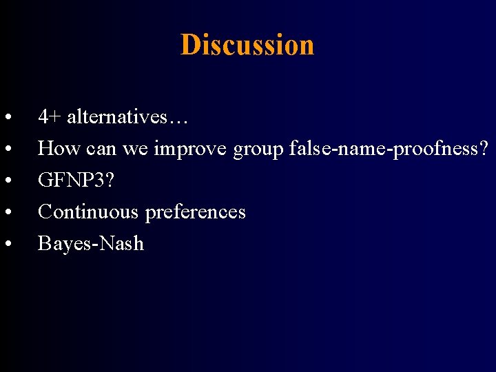 Discussion • • • 4+ alternatives… How can we improve group false-name-proofness? GFNP 3?