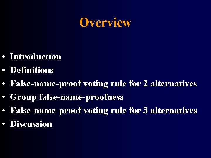 Overview • • • Introduction Definitions False-name-proof voting rule for 2 alternatives Group false-name-proofness