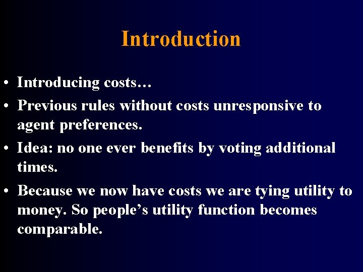 Introduction • Introducing costs… • Previous rules without costs unresponsive to agent preferences. •