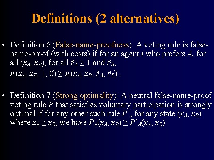 Definitions (2 alternatives) • Definition 6 (False-name-proofness): A voting rule is falsename-proof (with costs)