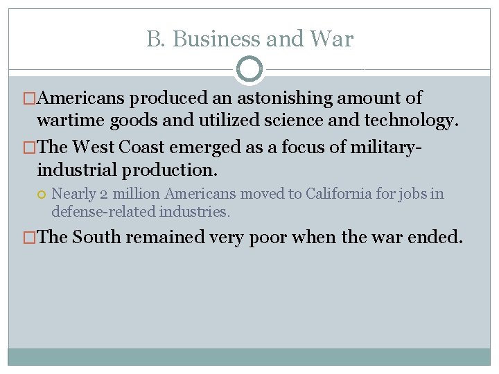 B. Business and War �Americans produced an astonishing amount of wartime goods and utilized B. Business and War �Americans produced an astonishing amount of wartime goods and utilized