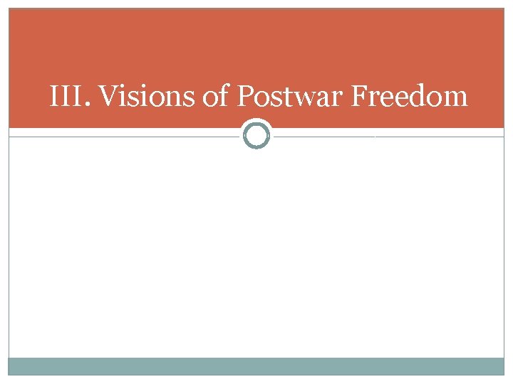 III. Visions of Postwar Freedom III. Visions of Postwar Freedom
