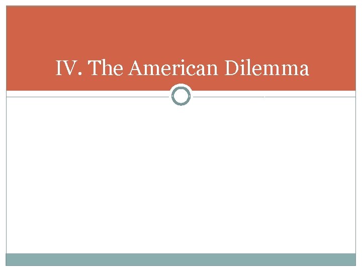 IV. The American Dilemma IV. The American Dilemma