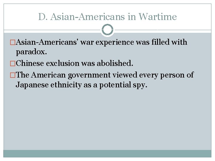 D. Asian-Americans in Wartime �Asian-Americans' war experience was filled with paradox. �Chinese exclusion was D. Asian-Americans in Wartime �Asian-Americans' war experience was filled with paradox. �Chinese exclusion was