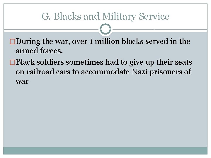 G. Blacks and Military Service �During the war, over 1 million blacks served in G. Blacks and Military Service �During the war, over 1 million blacks served in
