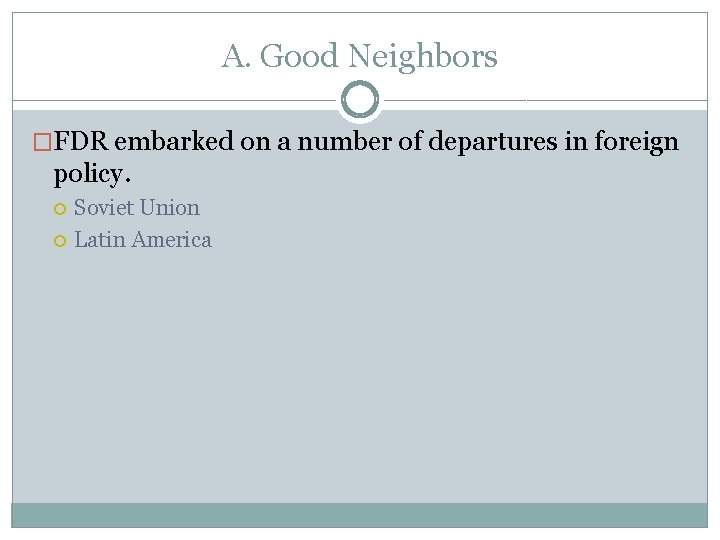 A. Good Neighbors �FDR embarked on a number of departures in foreign policy. Soviet A. Good Neighbors �FDR embarked on a number of departures in foreign policy. Soviet