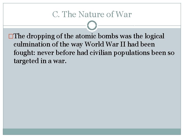 C. The Nature of War �The dropping of the atomic bombs was the logical C. The Nature of War �The dropping of the atomic bombs was the logical