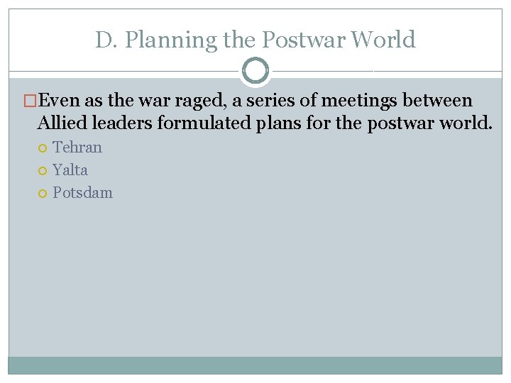 D. Planning the Postwar World �Even as the war raged, a series of meetings D. Planning the Postwar World �Even as the war raged, a series of meetings