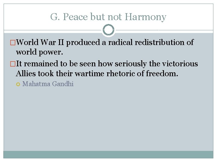 G. Peace but not Harmony �World War II produced a radical redistribution of world G. Peace but not Harmony �World War II produced a radical redistribution of world