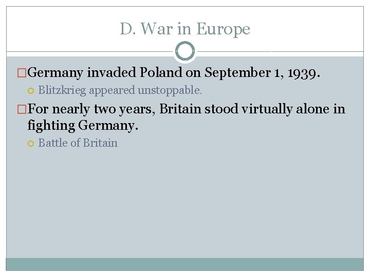 D. War in Europe �Germany invaded Poland on September 1, 1939. Blitzkrieg appeared unstoppable. D. War in Europe �Germany invaded Poland on September 1, 1939. Blitzkrieg appeared unstoppable.