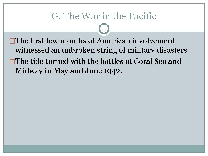 G. The War in the Pacific �The first few months of American involvement witnessed G. The War in the Pacific �The first few months of American involvement witnessed